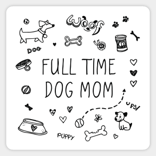 Full time dog mom, dog lover Sticker